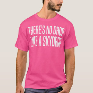 Camiseta Não Há Uma Gota Como Uma Garganta Sem Garganta.