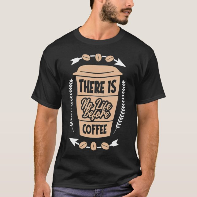 Camiseta Não Há Vida Antes Do Cafein Caffeine Trabalhar (Frente)