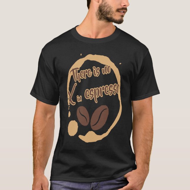 Camiseta Não há X no café Espresso - Rich Dark Roast (Frente)
