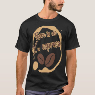 Camiseta Não há X no café Espresso - Rich Dark Roast