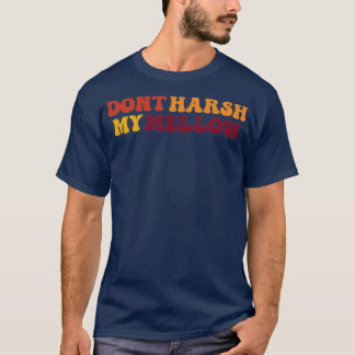 Camiseta Não Harsh My Mellow