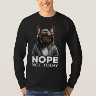 Camiseta Não Hoje, Buldogue! Eu Sou um Buldogue Francês Pre