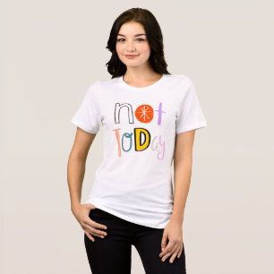 Camiseta Não Hoje - Citação Colorida Divertida