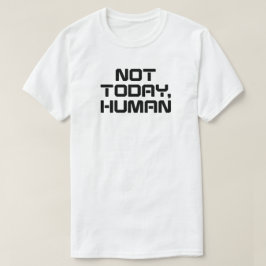 Camiseta Não Hoje, Engraçado humano, Sarcástico e introduçã