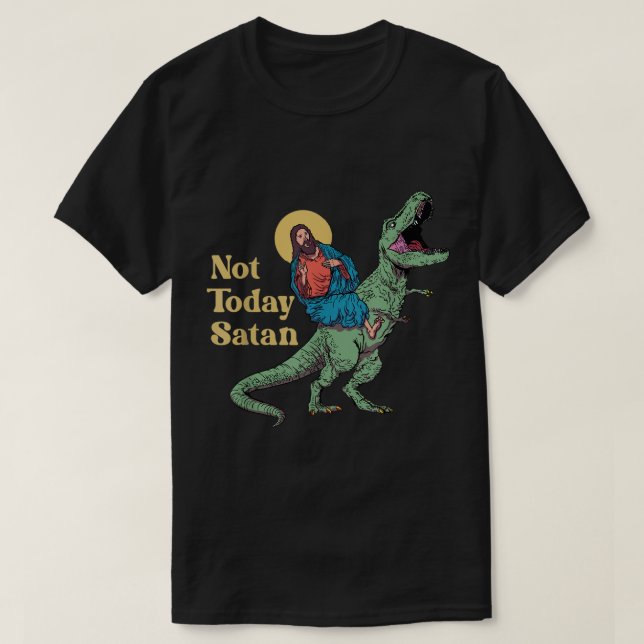 Camiseta Não Hoje, Jesus Satã Andando Dinossauro T Rex Engr (Frente do Design)