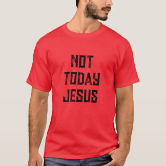 CAMISETA NÃO HOJE JESUS TSHIRT