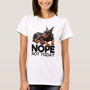 Camiseta Não Hoje O Doberman Pinscher