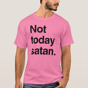 Camiseta Não hoje satã