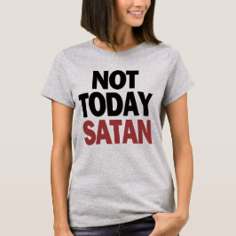 Camiseta Não hoje Satã