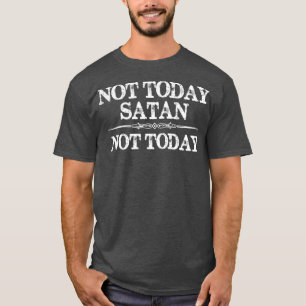 Camiseta Não hoje Satã não hoje - Presentes engraçados para