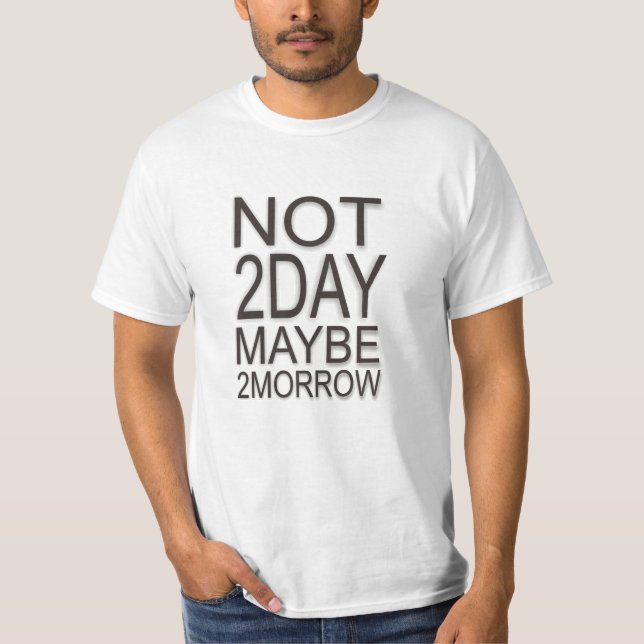 Camiseta Não Hoje Talvez Amanhã (Frente)