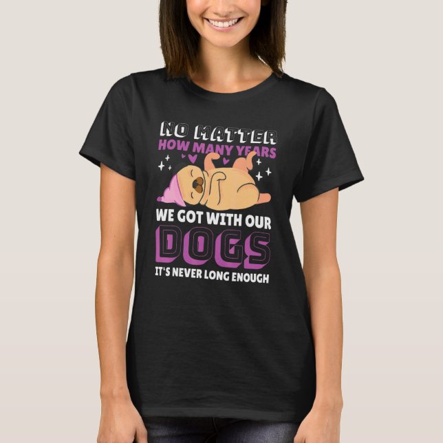 Camiseta Não Importa Quantos Anos Tivemos Com Nossos Cães (Frente)