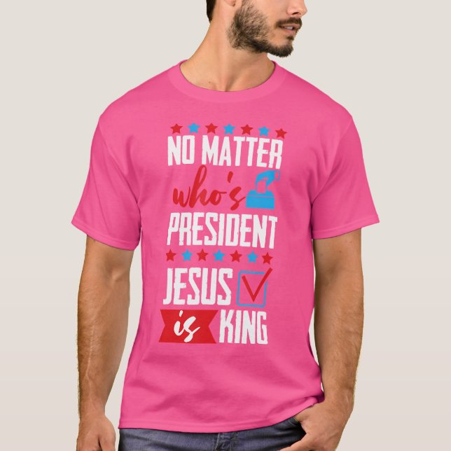 Camiseta Não Importa Quem É Presidente Jesus É Rei (Frente)