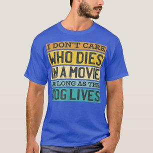 Camiseta Não Importa Quem Morre No Cachorro De Filme Vive O