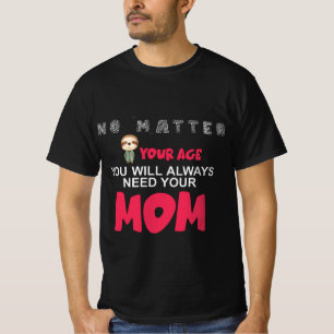 Camiseta Não Importa Sua Idade Você Sempre Precisará De Voc