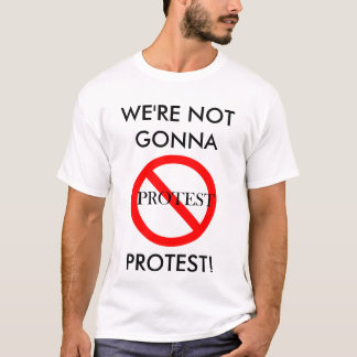Camiseta Não indo protestar