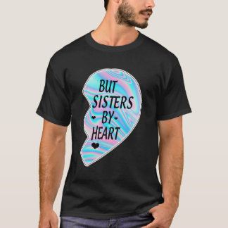 Camiseta Não Irmãs De Sangue, Mas Irmãs Da Melhor Irmã.