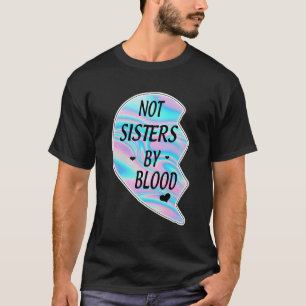 Camiseta Não Irmãs pelo Sangue Mas Irmãs pela Melhor Irmã