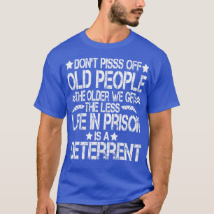 Camiseta Não Irrite Pessoas Velhas Quanto Mais Velhos Ficar