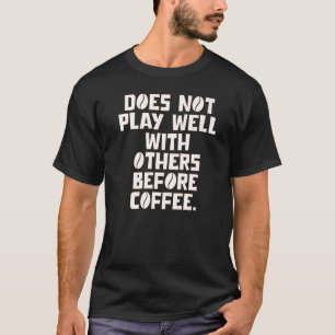 Camiseta Não Joga Bem Com Outros Antes Do Café