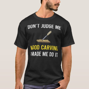 Camiseta Não julgue a madeira esculpindo madeira
