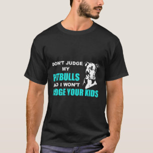 Camiseta Não Julgue Meu Pitbull E Eu Não Julgarei Seus Filh
