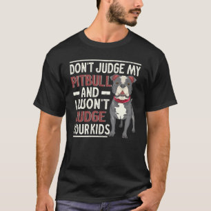 Camiseta Não Julgue Meu Pitbull E Eu Não Julgarei Seus Filh