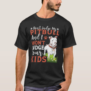 Camiseta Não Julgue Meu Pitbull E Eu Não Julgarei Seus Filh