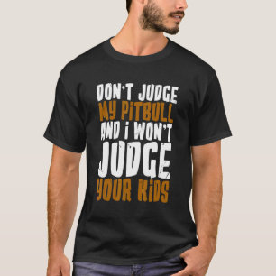 Camiseta Não Julgue Meu Pitbull E Eu Não Julgarei Seus Filh
