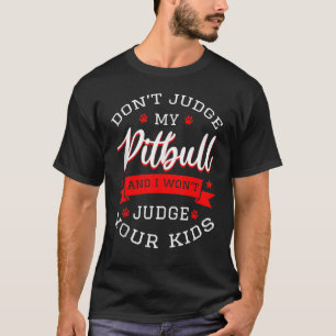 Camiseta Não Julgue Meu Pitbull E Eu Não Vou Julgar Seus Fi