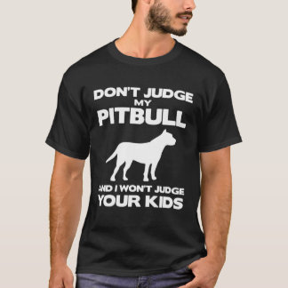 Camiseta Não Julgue Meu Pitbull E Eu Não Vou Julgar Seus Fi