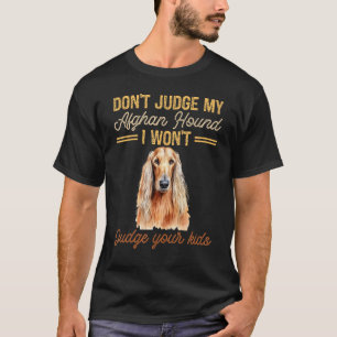 Camiseta Não julgue o meu cão afegão. Não julgo o teu filho
