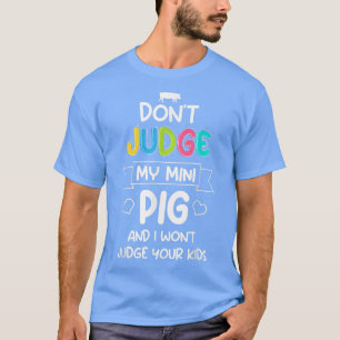 Camiseta Não julgue o meu Mini Porco. Não julgo os teus Fil
