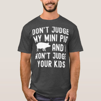 Camiseta Não julgue o meu Mini Porco. Não julgo os teus Fil