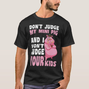 Camiseta Não julgue o meu Mini Porco. Não julgo os teus fil