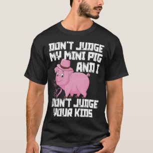 Camiseta Não julgue o meu Mini Porco. Não julgo os teus Fil