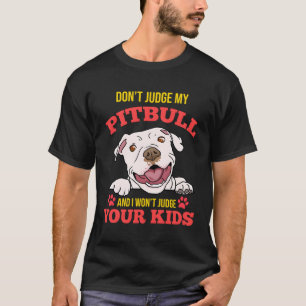 Camiseta Não Julgue O Meu Pitbull E Não Irei Julgar Os Seus