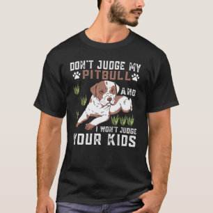 Camiseta Não julgue o meu Pitbull e não vou julgar os teus