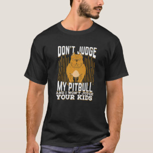 Camiseta Não julgue o meu Pitbull e não vou julgar os teus