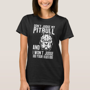 Camiseta Não julgue o meu Pitbull e não vou julgar os teus 