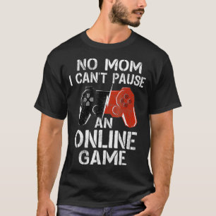 Camiseta Não, Mãe, Não Posso Pausar Um Jogo De Jogo Onli