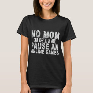 Camiseta Não, mãe, não posso pausar um jogo online