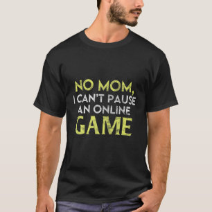Camiseta Não, mãe, não posso pausar um jogo online jogad