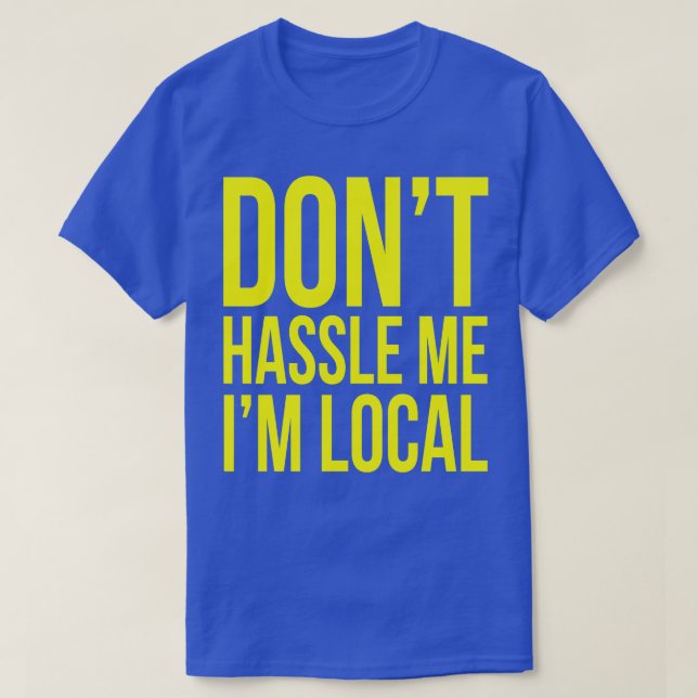 Camiseta Não me aborreça, sou local (Frente do Design)