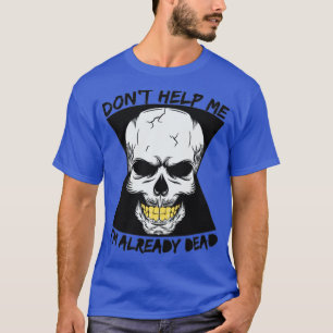 Camiseta Não me ajude, já estou morto