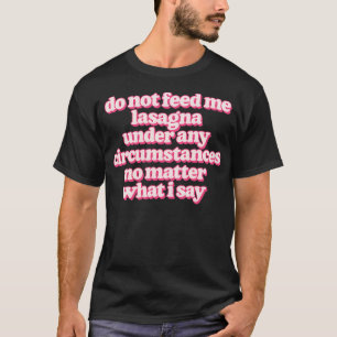 Camiseta Não me alimente lasanha em nenhuma circunstância