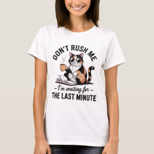 Camiseta Não me apresse, estou esperando até o último minut