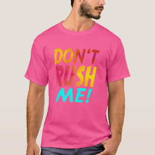 Camiseta Não me apresse Slogan engraçado Sarcasmo engraçado