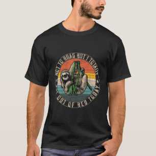 Camiseta Não Me Arrependo, Mas Eu Sai Da Cama Hoje.