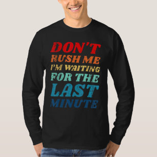 Camiseta Não Me Arrume Estou Esperando Pelo Último Minuto P